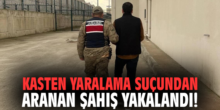 Kasten yaralama suçundan aranan şahış yakalandı!