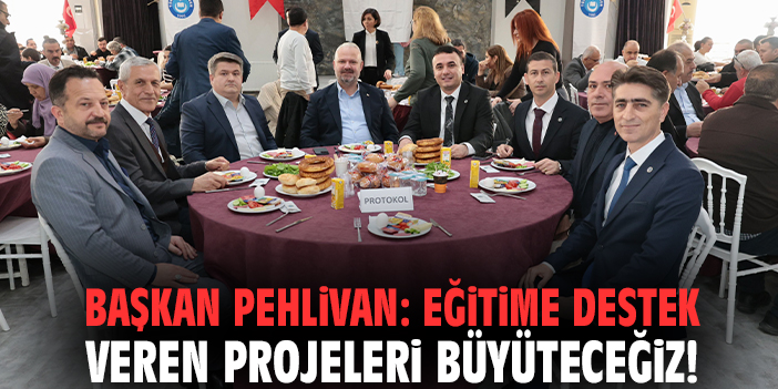Başkan Pehlivan: Eğitime destek veren projeleri büyüteceğiz!