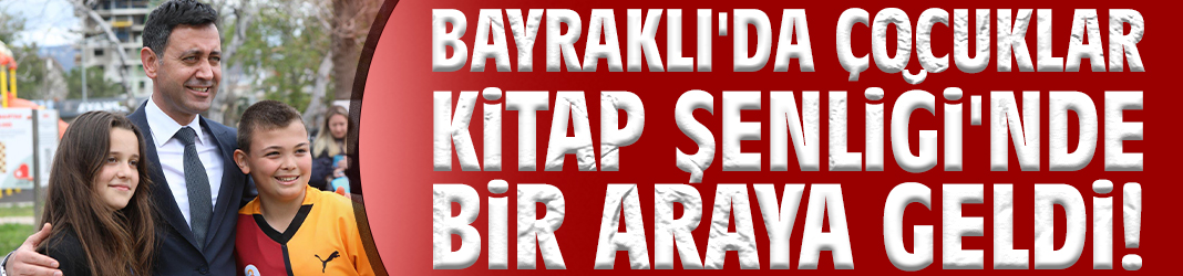 Bayraklı'da çocuklar Kitap Şenliği'nde bir araya geldi!