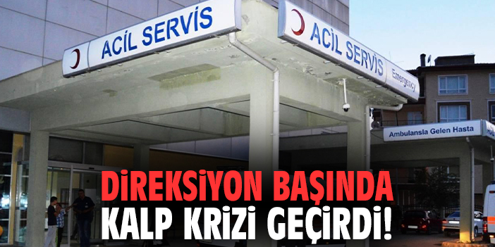 Direksiyon başında kalp krizi geçirdi!