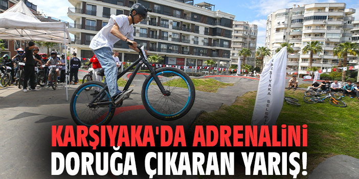 Karşıyaka'da adrenalini doruğa çıkaran yarış!
