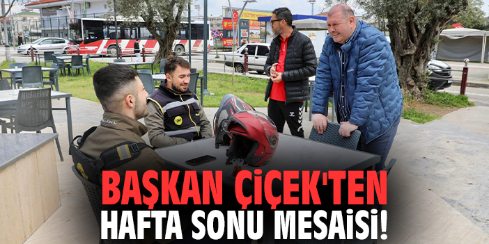 Başkan Çiçek'ten hafta sonu mesaisi!