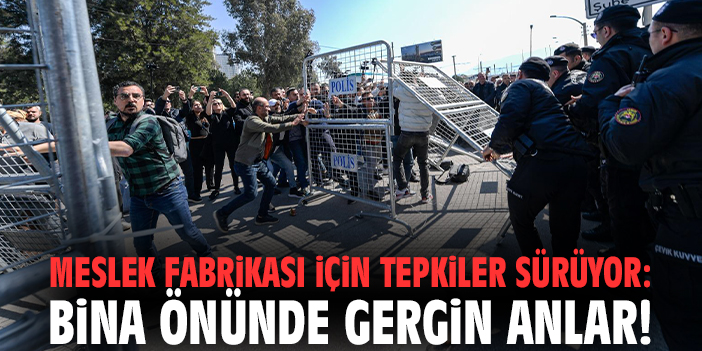 Meslek Fabrikası için tepkiler sürüyor: Bina önünde gergin anlar!