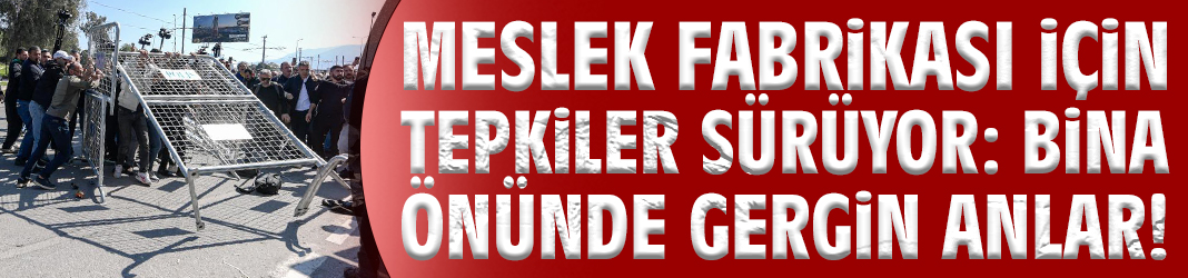 Meslek Fabrikası için tepkiler sürüyor: Bina önünde gergin anlar!