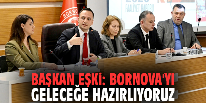 Başkan Eşki: Bornova'yı geleceğe hazırlıyoruz