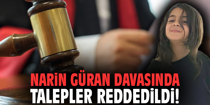 Narin Güran davasında talepler reddedildi!