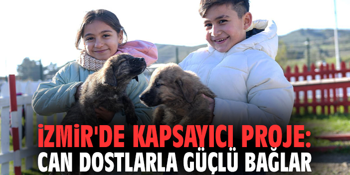 İzmir'de kapsayıcı proje: Can dostlarla güçlü bağlar