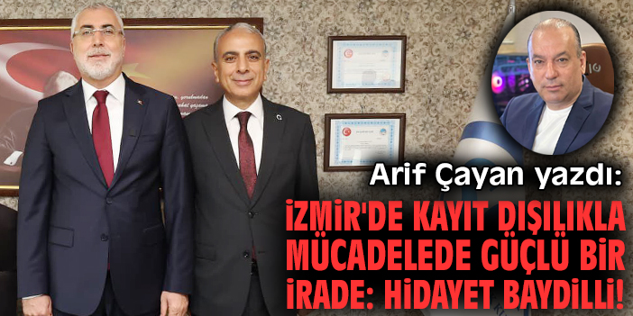 İzmir'de kayıt dışılıkla mücadelede güçlü bir irade: Hidayet Baydilli!