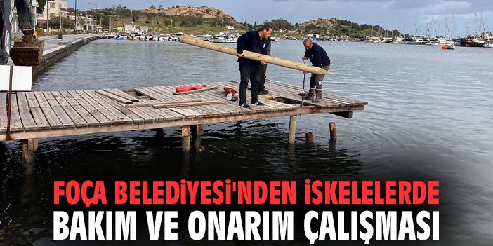 Foça Belediyesi'nden iskelelerde bakım ve onarım çalışması