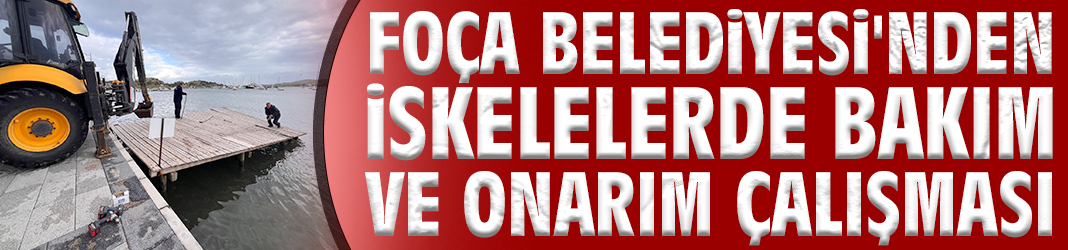 Foça Belediyesi'nden iskelelerde bakım ve onarım çalışması