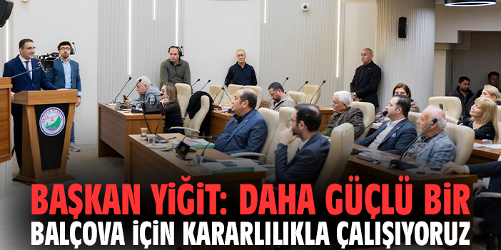 Başkan Yiğit: Daha güçlü bir Balçova için kararlılıkla çalışıyoruz