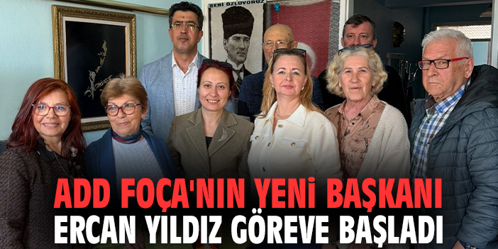 ADD Foça'nın yeni başkanı Ercan Yıldız göreve başladı