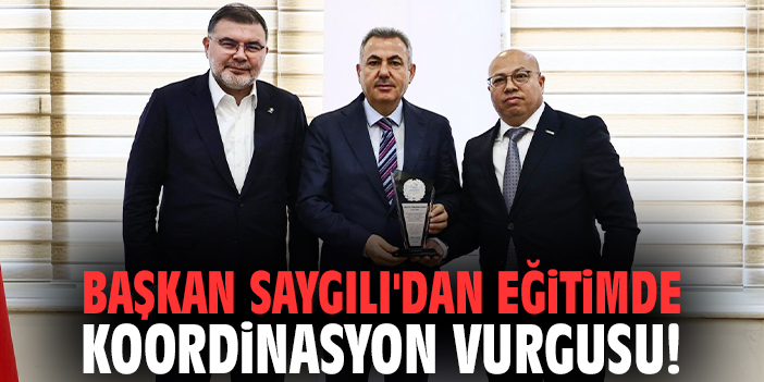Başkan Saygılı'dan eğitimde koordinasyon vurgusu!