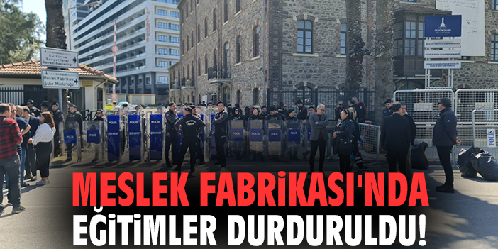 Meslek Fabrikası'nda eğitimler durduruldu!