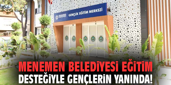 Menemen Belediyesi eğitim desteğiyle gençlerin yanında!