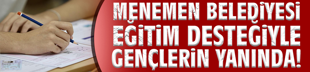 Menemen Belediyesi eğitim desteğiyle gençlerin yanında!
