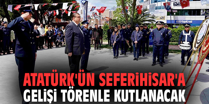Atatürk'ün Seferihisar'a gelişi törenle kutlanacak