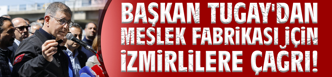Başkan Tugay'dan İzmirlilere çağrı!