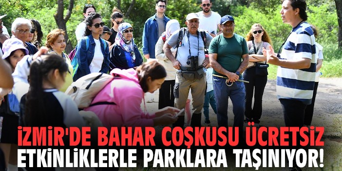 İzmir'de bahar coşkusu ücretsiz etkinliklerle parklara taşınıyor!