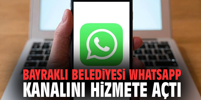 Bayraklı Belediyesi WhatsApp kanalını hizmete açtı