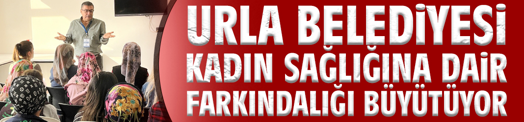 Urla Belediyesi kadın sağlığına dair farkındalığı büyütüyor