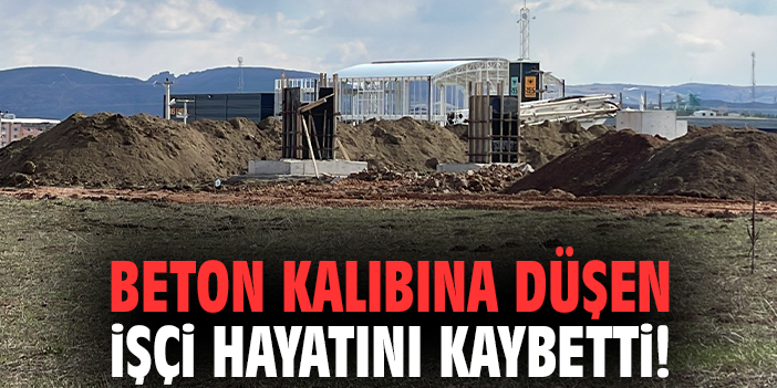 Beton kalıbına düşen işçi hayatını kaybetti!