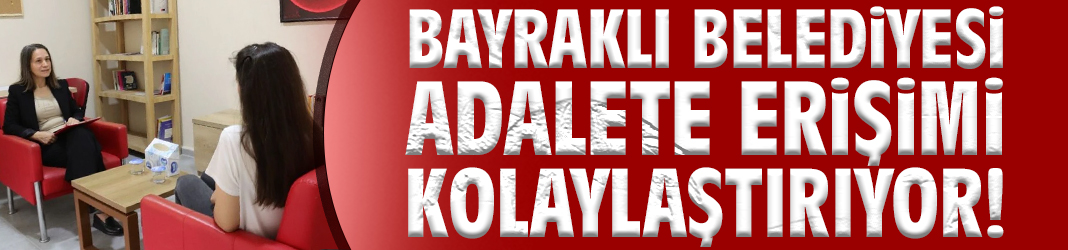 Bayraklı Belediyesi adalete erişimi kolaylaştırıyor!
