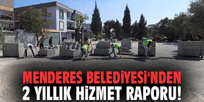 Menderes Belediyesi'nden 2 yıllık hizmet raporu!