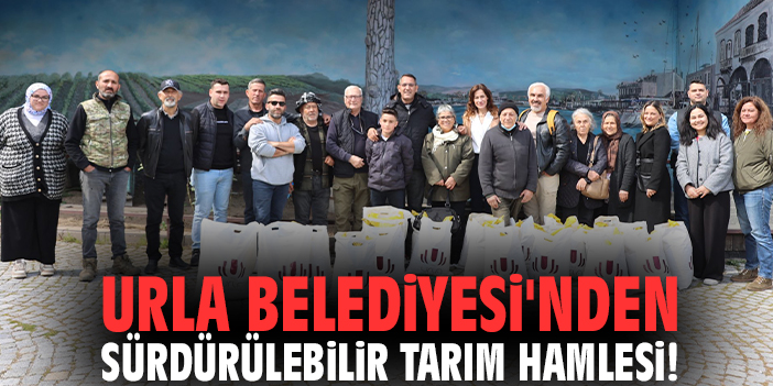 Urla Belediyesi'nden sürdürülebilir tarım hamlesi!