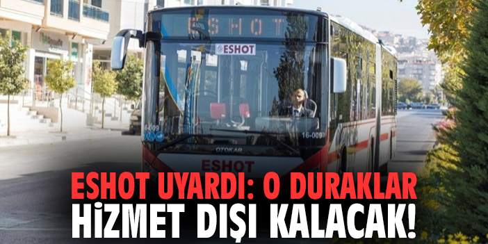 ESHOT uyardı: O duraklar hizmet dışı kalacak!