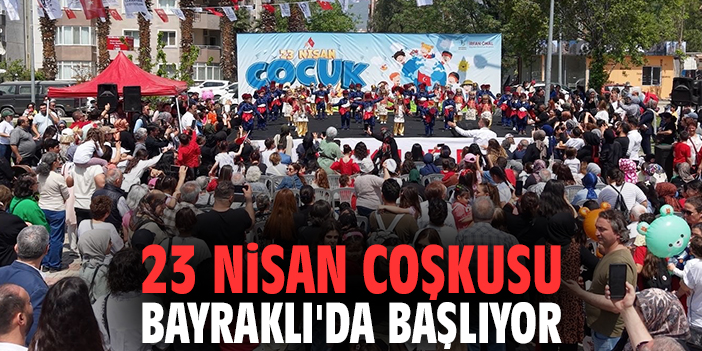 23 Nisan coşkusu Bayraklı'da başlıyor!