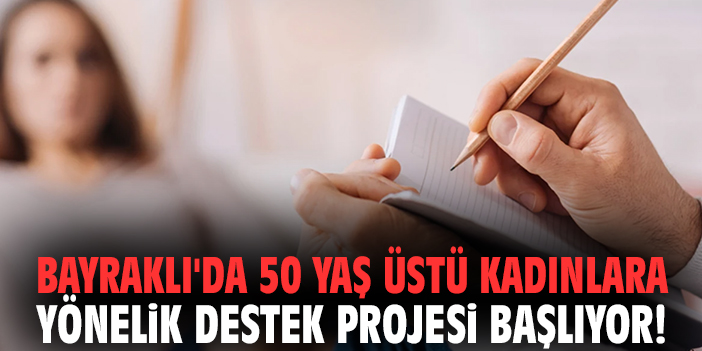 Bayraklı'da 50 yaş üstü kadınlara yönelik destek projesi başlıyor!