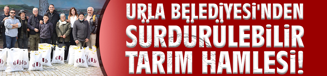 Urla Belediyesi'nden sürdürülebilir tarım hamlesi!