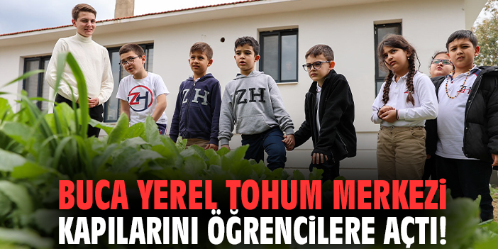 Buca Yerel Tohum Merkezi kapılarını minik öğrencilere açtı!
