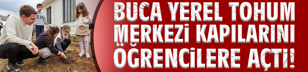 Buca Yerel Tohum Merkezi kapılarını minik öğrencilere açtı!