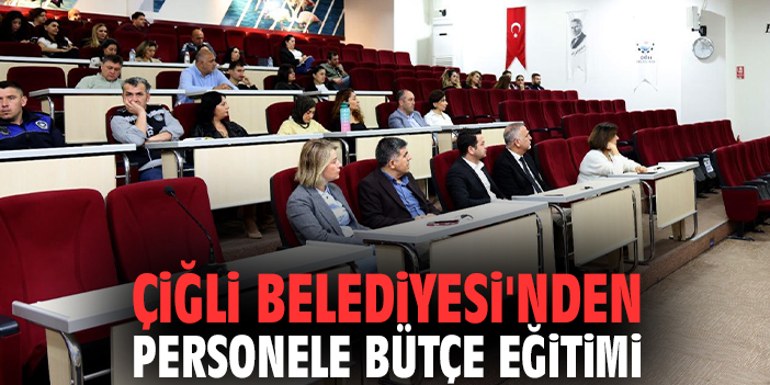 Çiğli Belediyesi'nden personele bütçe eğitimi!