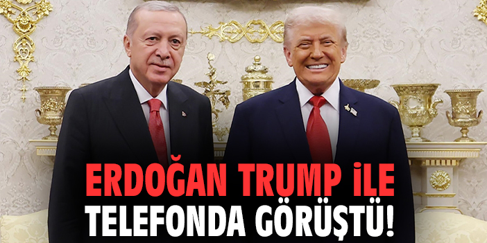 Erdoğan Trump ile telefonda görüştü!
