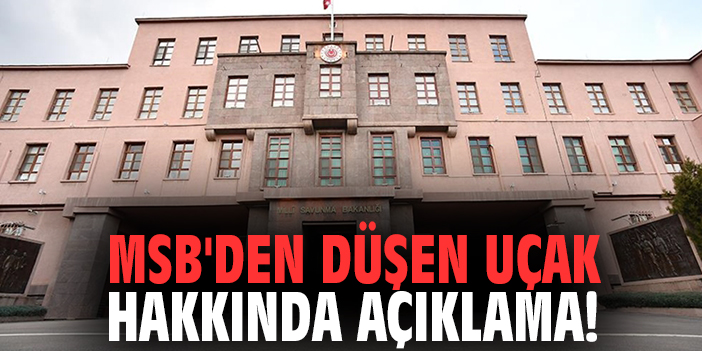 MSB'den düşen uçak hakkında açıklama!