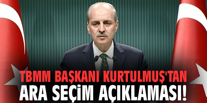 TBMM Başkanı Kurtulmuş'tan ara seçim açıklaması
