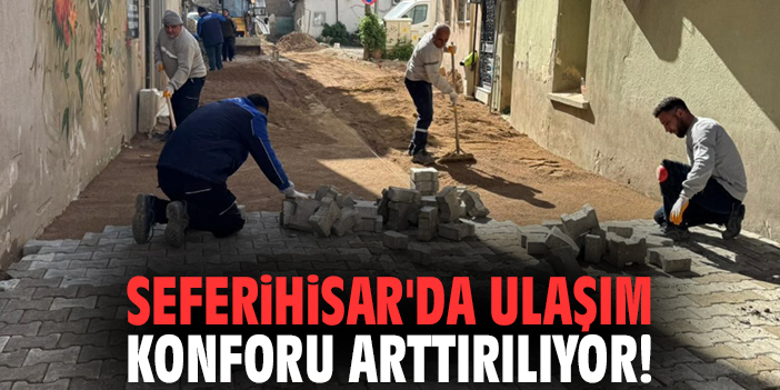 Seferihisar'da ulaşım konforu arttırılıyor!