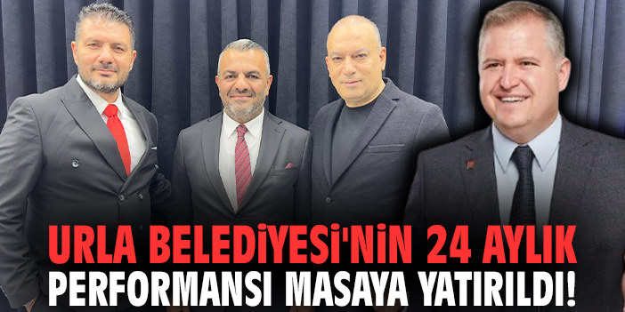 Urla Belediyesi'nin 24 aylık performansı masaya yatırıldı!