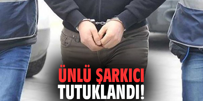 Ünlü şarkıcı tutuklandı!