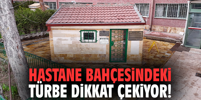 Hastane bahçesindeki türbe dikkat çekiyor!