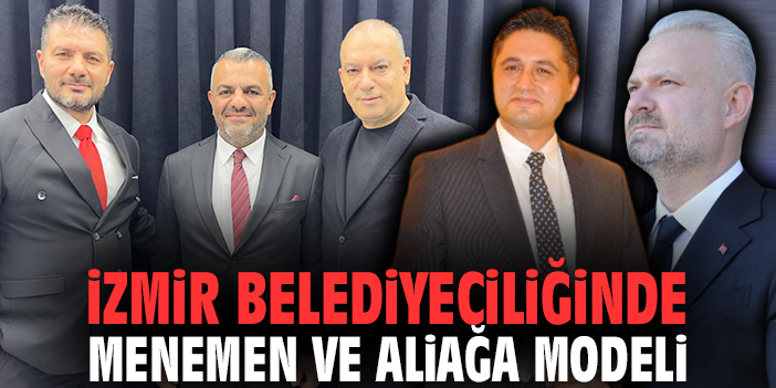 İzmir belediyeciliğinde Menemen ve Aliağa modeli