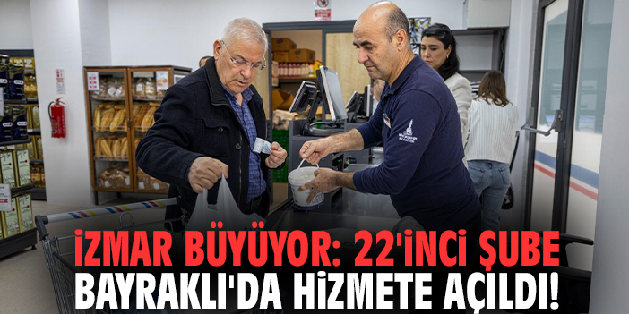 İZMAR büyüyor: 22'inci şube Bayraklı'da hizmete açıldı!