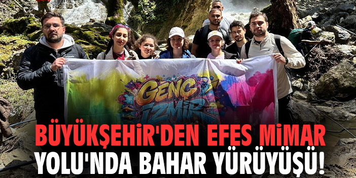 Büyükşehir'den Efes Mimar Yolu'nda bahar yürüyüşü!