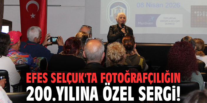 Efes Selçuk'ta fotoğrafçılığın 200.yılına özel sergi!