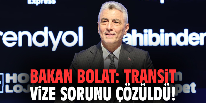 Bakan Bolat: Transit vize sorunu çözüldü!