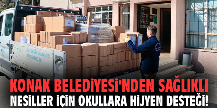 Konak Belediyesi'nden sağlıklı nesiller için okullara hijyen desteği!