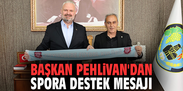 Başkan Pehlivan'dan spora destek mesajı